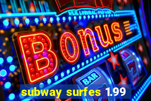 subway surfes 1.99